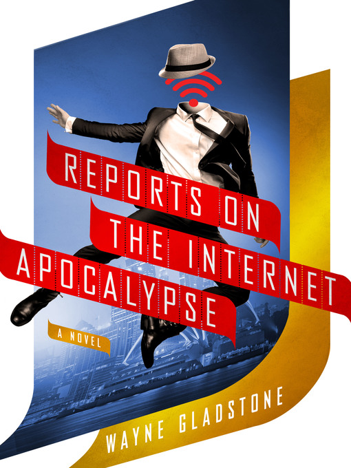 Title details for Reports on the Internet Apocalypse by Wayne Gladstone - Available